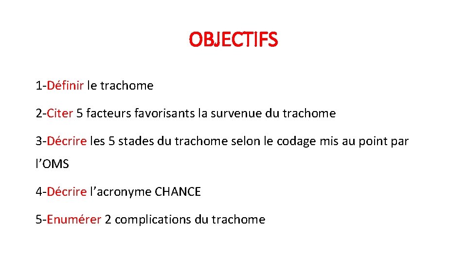 OBJECTIFS 1 -Définir le trachome 2 -Citer 5 facteurs favorisants la survenue du trachome