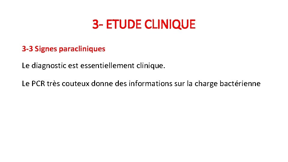 3 - ETUDE CLINIQUE 3 -3 Signes paracliniques Le diagnostic est essentiellement clinique. Le