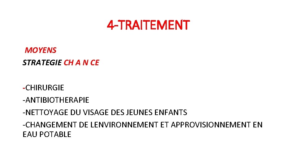 4 -TRAITEMENT MOYENS STRATEGIE CH A N CE -CHIRURGIE -ANTIBIOTHERAPIE -NETTOYAGE DU VISAGE DES