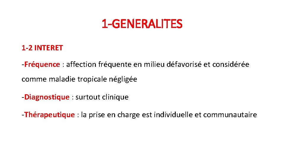 1 -GENERALITES 1 -2 INTERET -Fréquence : affection fréquente en milieu défavorisé et considérée