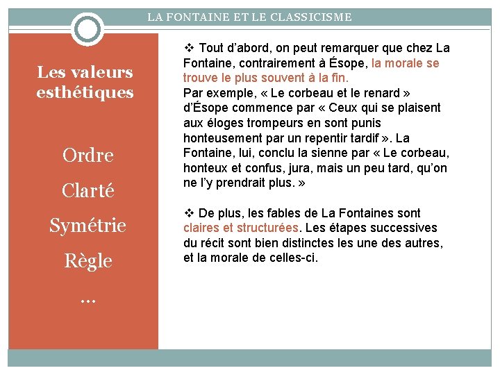 LA FONTAINE ET LE CLASSICISME Les valeurs esthétiques Ordre Clarté Symétrie Règle … Tout