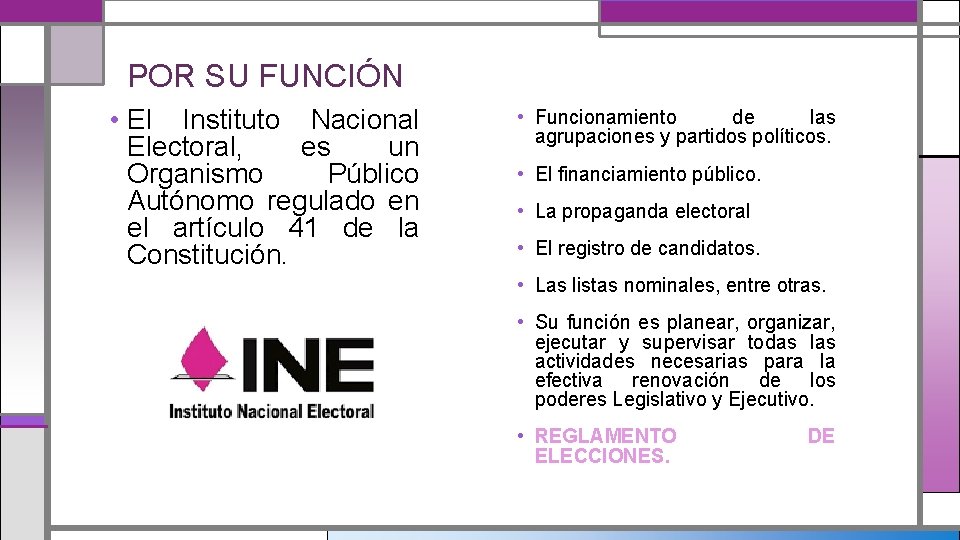 POR SU FUNCIÓN • El Instituto Nacional Electoral, es un Organismo Público Autónomo regulado