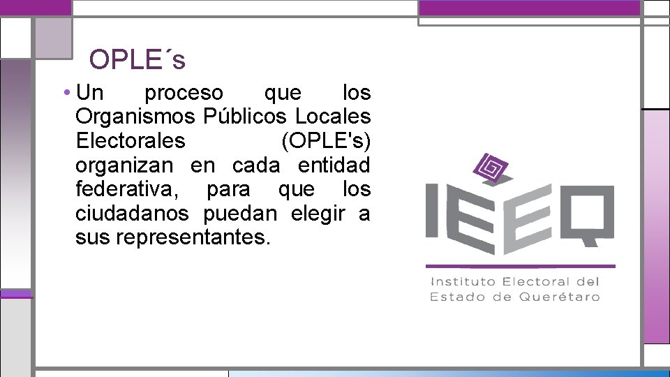 OPLE´s • Un proceso que los Organismos Públicos Locales Electorales (OPLE's) organizan en cada