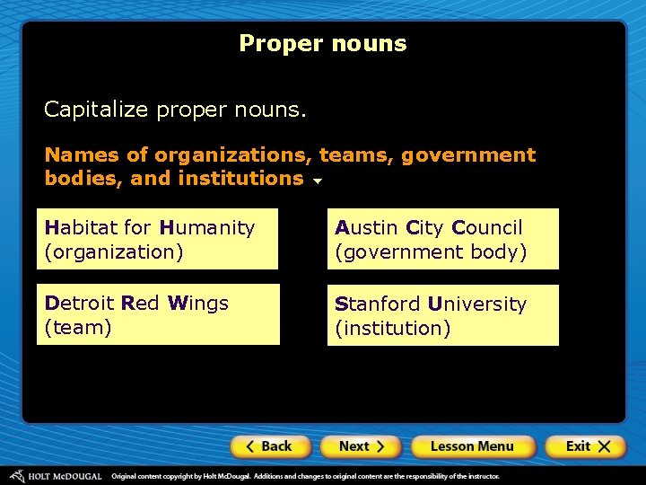 Proper nouns Capitalize proper nouns. Names of organizations, teams, government bodies, and institutions Habitat