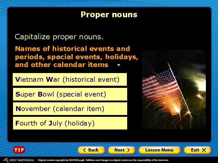 Proper nouns Capitalize proper nouns. Names of historical events and periods, special events, holidays,