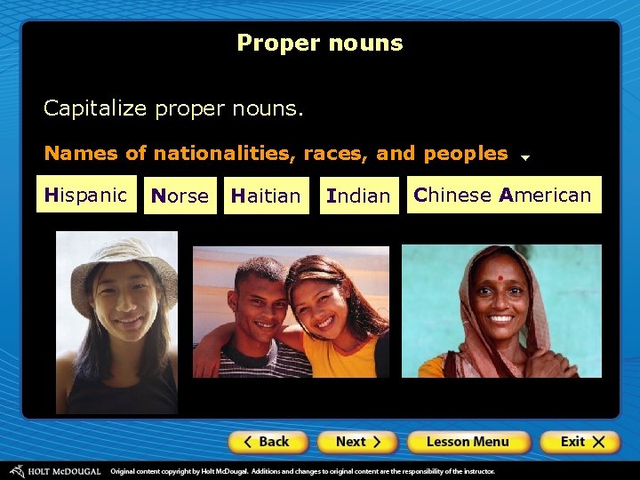 Proper nouns Capitalize proper nouns. Names of nationalities, races, and peoples Hispanic Norse Haitian