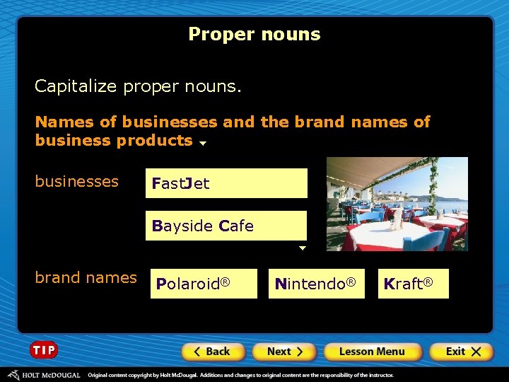 Proper nouns Capitalize proper nouns. Names of businesses and the brand names of business