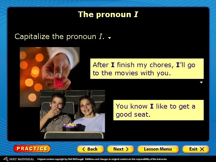 The pronoun I Capitalize the pronoun I. After I finish my chores, I’ll go