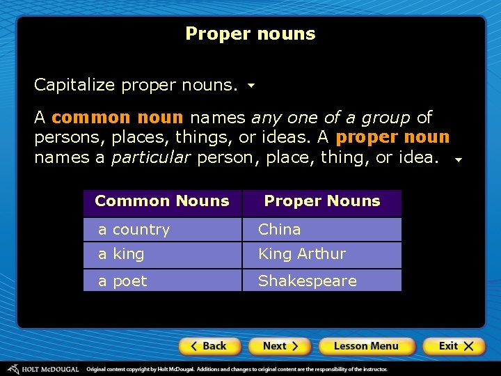 Proper nouns Capitalize proper nouns. A common noun names any one of a group