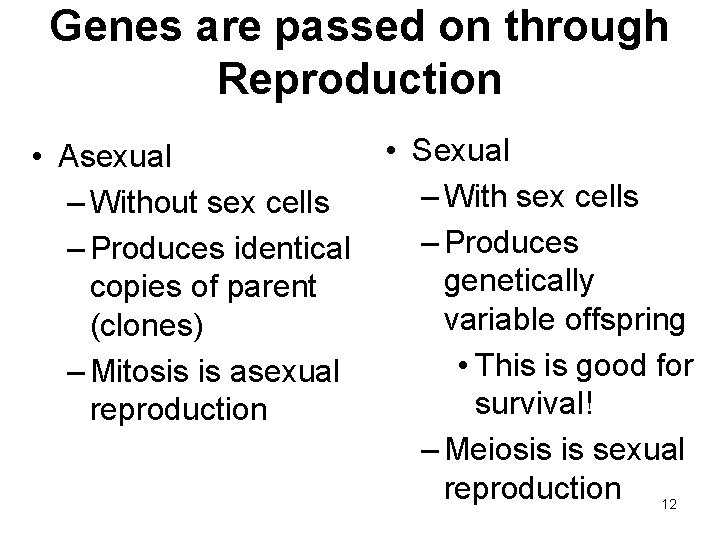 Genes are passed on through Reproduction • Asexual – Without sex cells – Produces