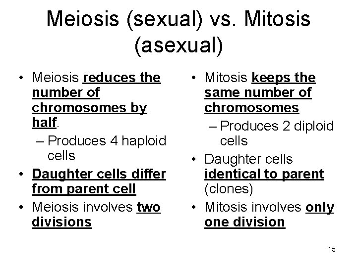 Meiosis (sexual) vs. Mitosis (asexual) • Meiosis reduces the number of chromosomes by half.