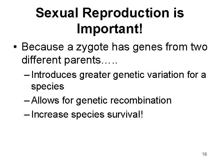 Sexual Reproduction is Important! • Because a zygote has genes from two different parents….