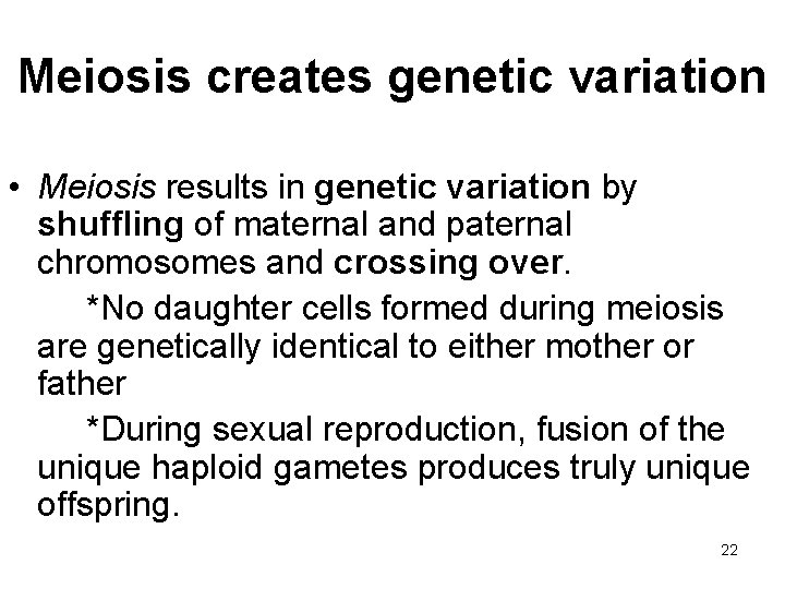 Meiosis creates genetic variation • Meiosis results in genetic variation by shuffling of maternal