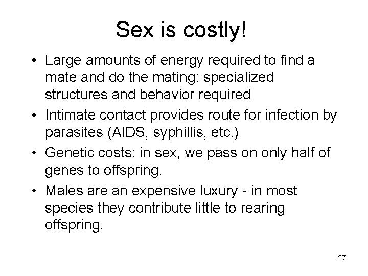 Sex is costly! • Large amounts of energy required to find a mate and