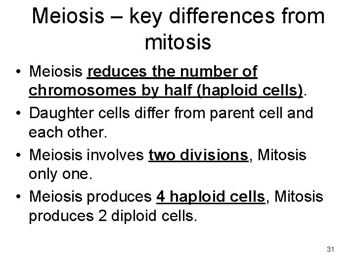 Meiosis – key differences from mitosis • Meiosis reduces the number of chromosomes by