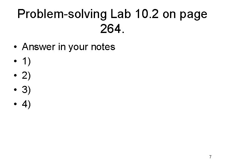 Problem-solving Lab 10. 2 on page 264. • • • Answer in your notes