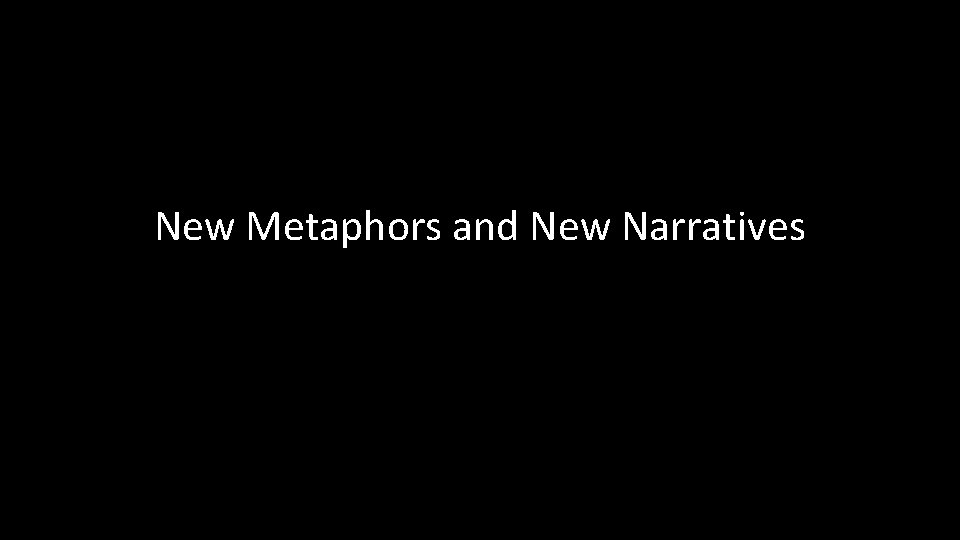 New Metaphors and New Narratives 