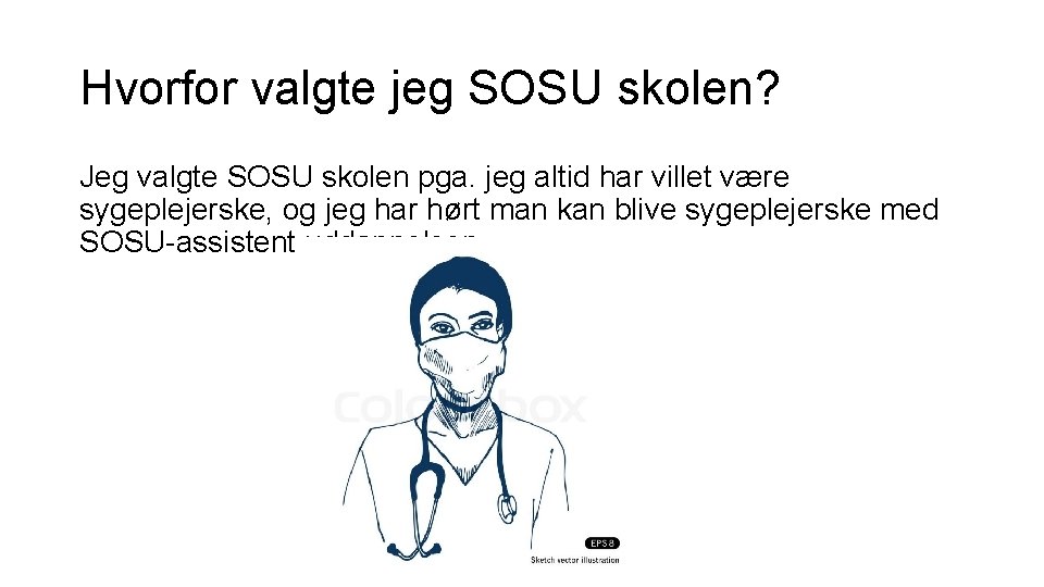 Hvorfor valgte jeg SOSU skolen? Jeg valgte SOSU skolen pga. jeg altid har villet