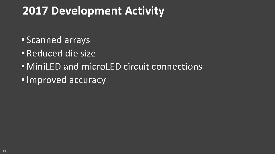 2017 Development Activity • Scanned arrays • Reduced die size • Mini. LED and