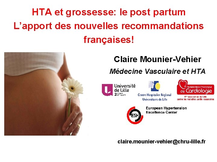 HTA et grossesse: le post partum L’apport des nouvelles recommandations françaises! Claire Mounier-Vehier Médecine HTA et grossesse: le post partum L’apport des nouvelles recommandations françaises! Claire Mounier-Vehier Médecine