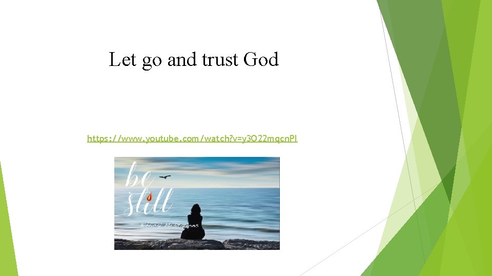 Let go and trust God https: //www. youtube. com/watch? v=y 3 O 22 mqcn. Let go and trust God https: //www. youtube. com/watch? v=y 3 O 22 mqcn.