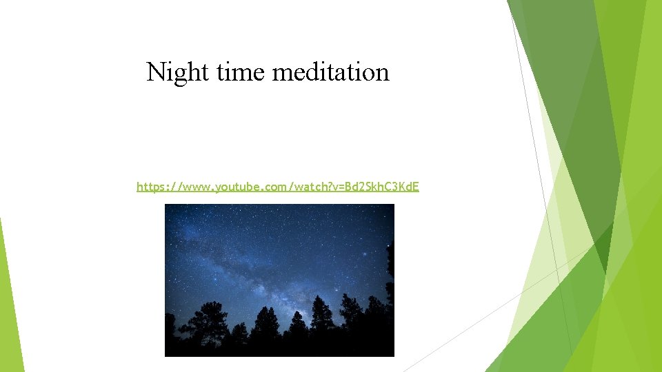 Night time meditation https: //www. youtube. com/watch? v=Bd 2 Skh. C 3 Kd. E