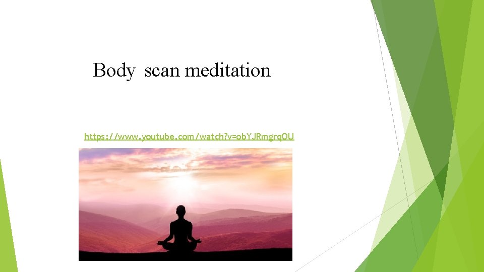 Body scan meditation https: //www. youtube. com/watch? v=ob. YJRmgrq. OU 