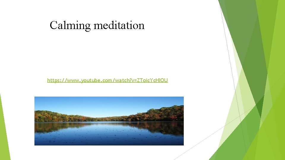 Calming meditation https: //www. youtube. com/watch? v=ZToic. Yc. HIOU 