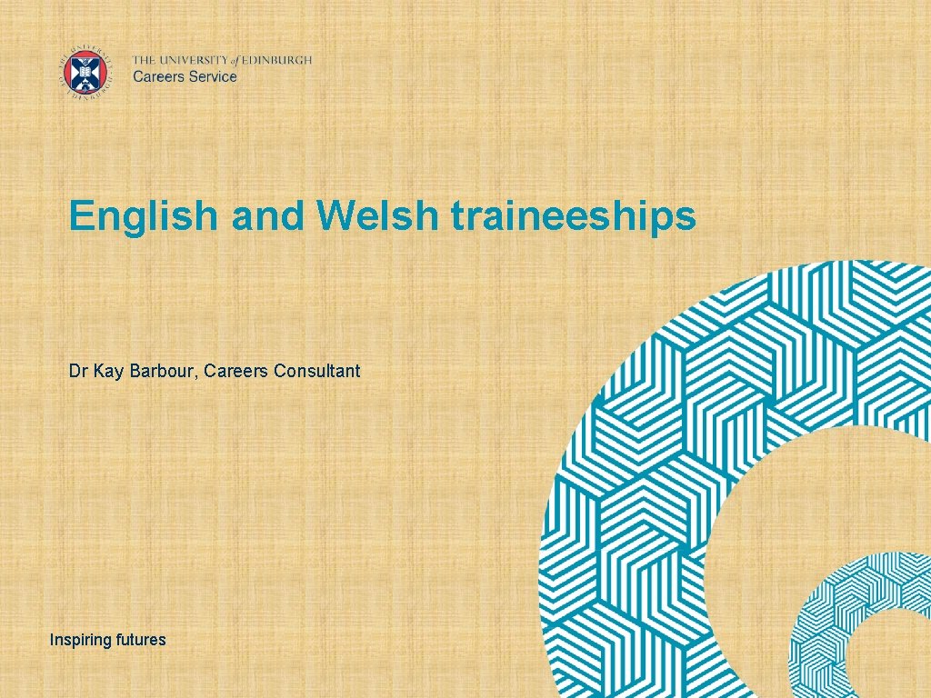 English and Welsh traineeships Dr Kay Barbour, Careers Consultant Inspiring futures 