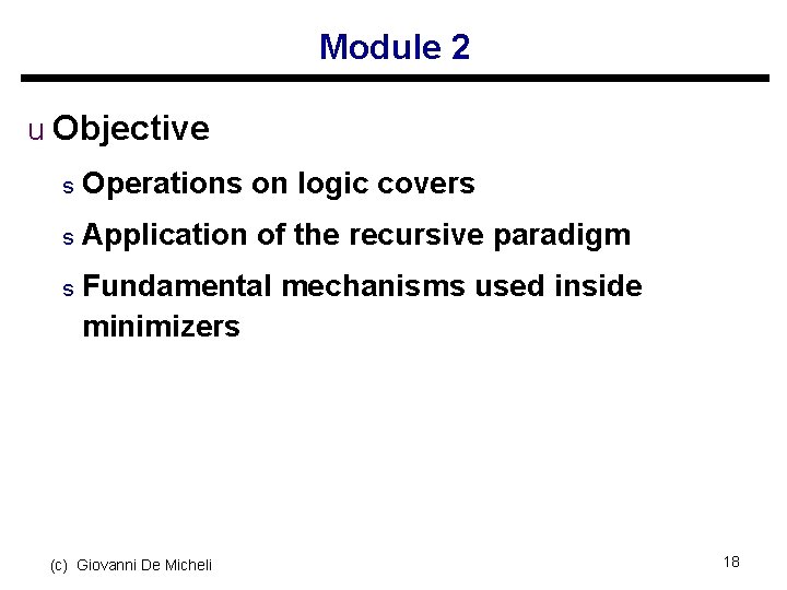 Module 2 u Objective s Operations on logic covers s Application of the recursive