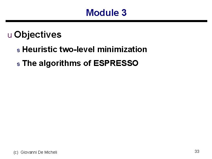 Module 3 u Objectives s Heuristic two-level minimization s The algorithms of ESPRESSO (c)