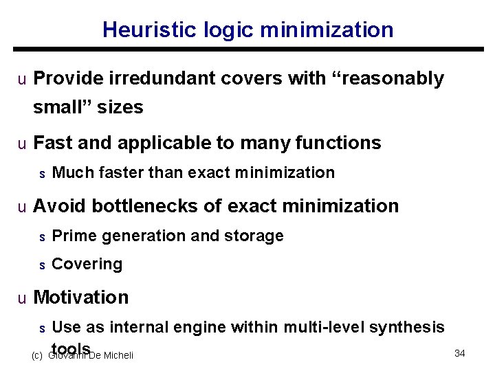 Heuristic logic minimization u Provide irredundant covers with “reasonably small” sizes u Fast and