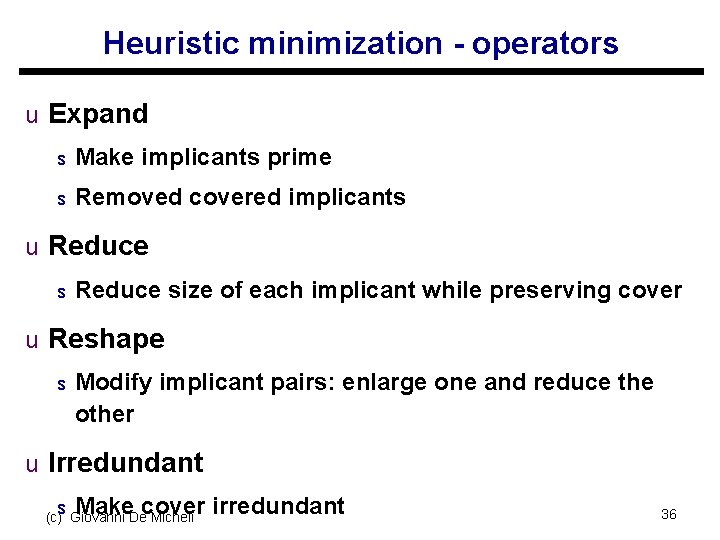 Heuristic minimization - operators u Expand s Make implicants prime s Removed covered implicants