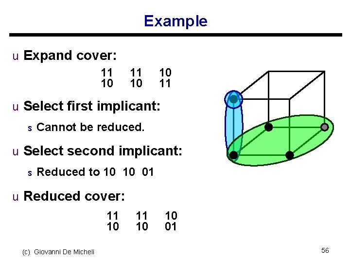 Example u Expand cover: 11 10 10 11 u Select first implicant: s Cannot