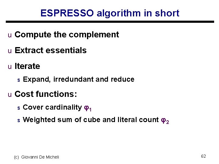 ESPRESSO algorithm in short u Compute the complement u Extract essentials u Iterate s