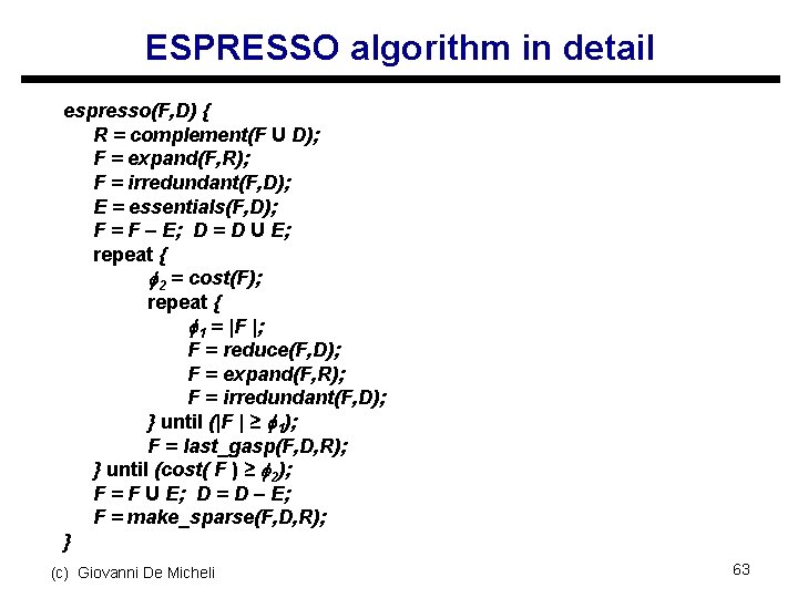 ESPRESSO algorithm in detail espresso(F, D) { R = complement(F U D); F =