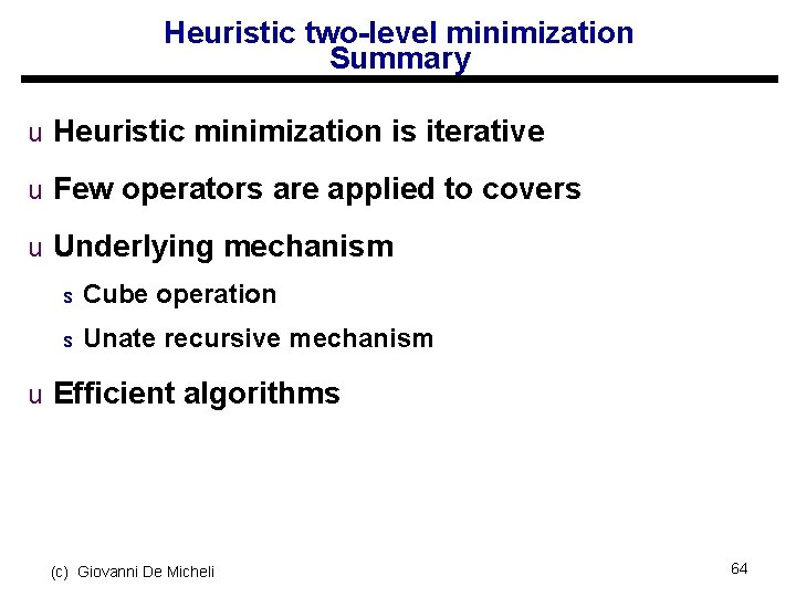 Heuristic two-level minimization Summary u Heuristic minimization is iterative u Few operators are applied