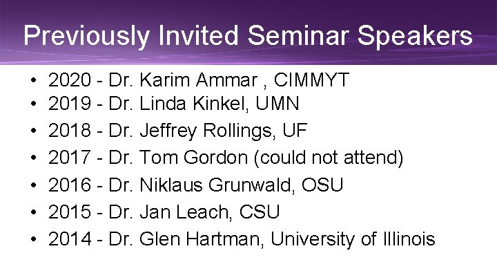 Previously Invited Seminar Speakers • • 2020 - Dr. Karim Ammar , CIMMYT 2019