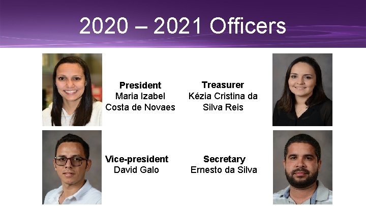 2020 – 2021 Officers President Maria Izabel Costa de Novaes Treasurer Kézia Cristina da