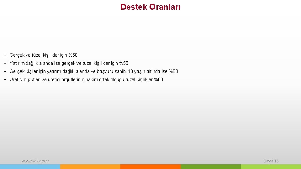 Destek Oranları • Gerçek ve tüzel kişilikler için %50 • Yatırım dağlık alanda ise