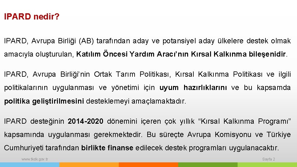 IPARD nedir? IPARD, Avrupa Birliği (AB) tarafından aday ve potansiyel aday ülkelere destek olmak