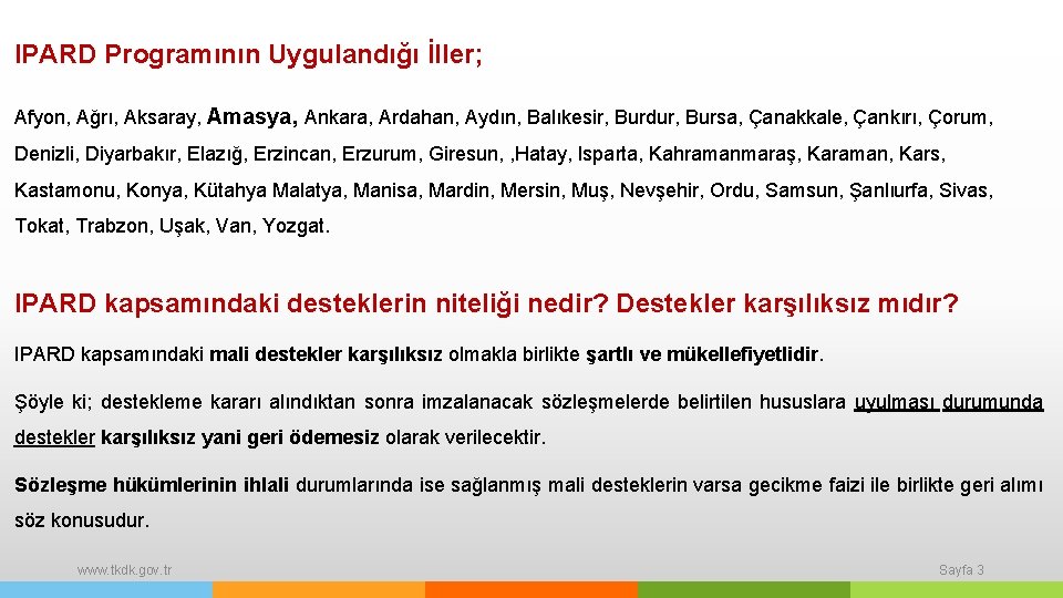 IPARD Programının Uygulandığı İller; Afyon, Ağrı, Aksaray, Amasya, Ankara, Ardahan, Aydın, Balıkesir, Burdur, Bursa,