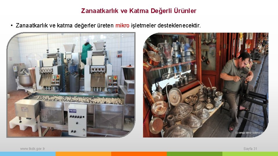 Zanaatkarlık ve Katma Değerli Ürünler • Zanaatkarlık ve katma değerler üreten mikro işletmeler desteklenecektir.