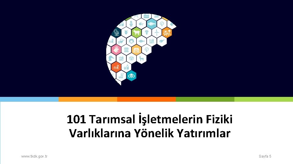 101 Tarımsal İşletmelerin Fiziki Varlıklarına Yönelik Yatırımlar www. tkdk. gov. tr Sayfa 5 