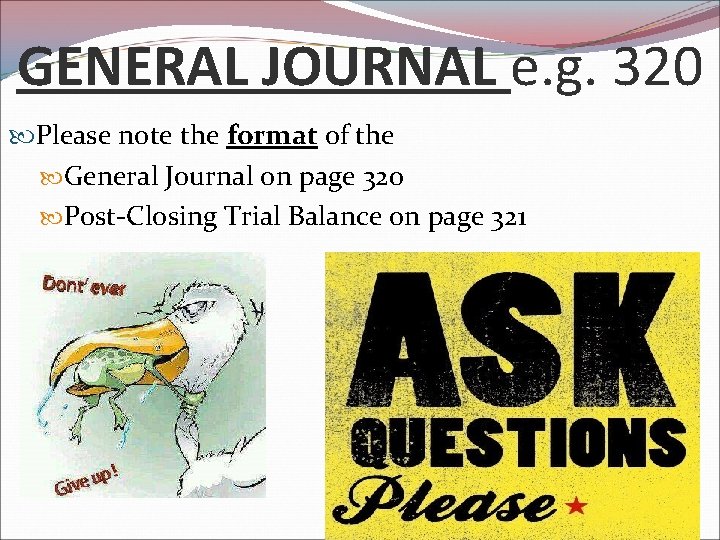 GENERAL JOURNAL e. g. 320 Please note the format of the General Journal on