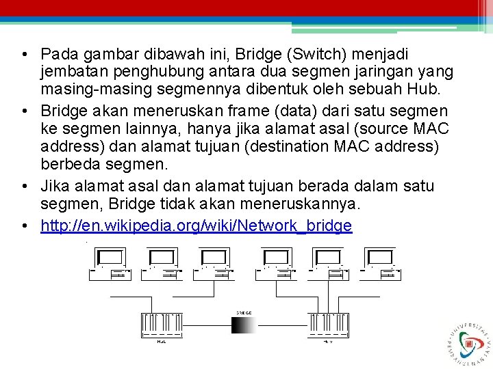  • Pada gambar dibawah ini, Bridge (Switch) menjadi jembatan penghubung antara dua segmen