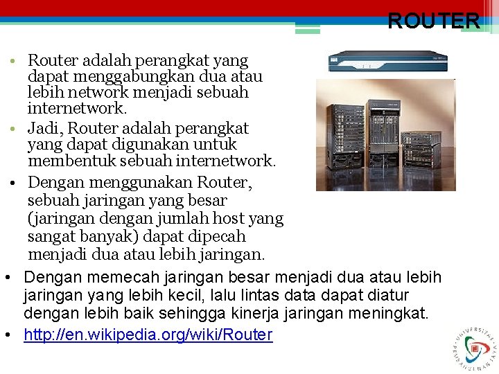 ROUTER • Router adalah perangkat yang dapat menggabungkan dua atau lebih network menjadi sebuah
