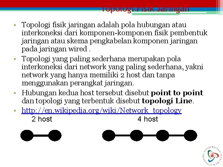 Topologi Fisik Jaringan • Topologi fisik jaringan adalah pola hubungan atau interkoneksi dari komponen-komponen