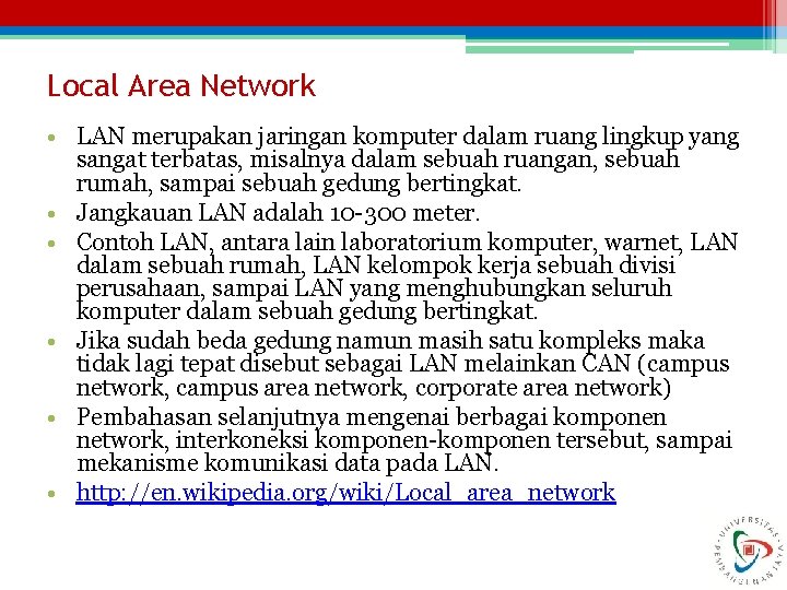 Local Area Network • LAN merupakan jaringan komputer dalam ruang lingkup yang sangat terbatas,