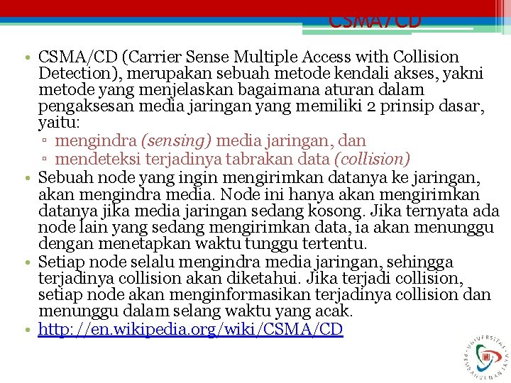 CSMA/CD • CSMA/CD (Carrier Sense Multiple Access with Collision Detection), merupakan sebuah metode kendali